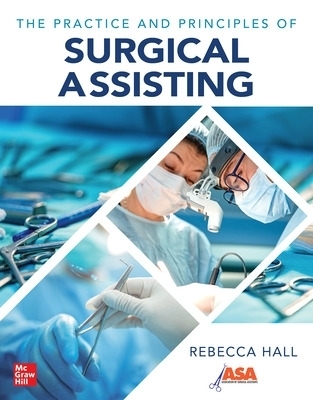 The Practice and Principles of Surgical Assisting - Rebecca Hall