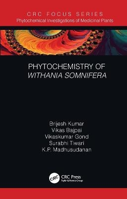 Phytochemistry of Withania Somnifera - Brijesh Kumar, Vikas Bajpai, Vikaskumar Gond, Surabhi Tiwari, K. P. Madhusudanan