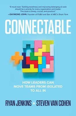 Connectable: How Leaders Can Move Teams From Isolated to All In - Ryan Jenkins, Steven Van Cohen