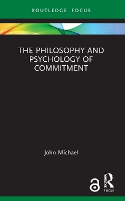 The Philosophy and Psychology of Commitment - John Michael