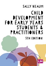 Child Development for Early Years Students and Practitioners - Neaum, Sally