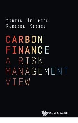 Carbon Finance: A Risk Management View - Martin Hellmich, Rudiger Kiesel