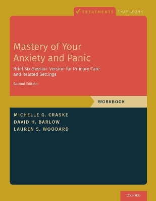 Mastery of Your Anxiety and Panic - Michelle G. Craske, David H. Barlow, Lauren S. Woodard