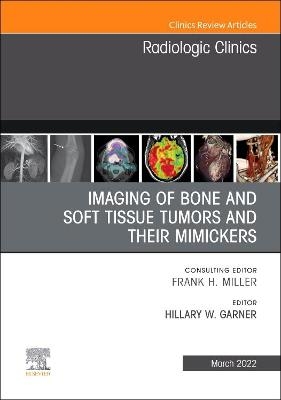 Imaging of Bone and Soft Tissue Tumors and Their Mimickers, An Issue of Radiologic Clinics of North America - 