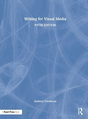 Writing for Visual Media - Anthony Friedmann