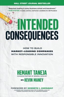 Intended Consequences: How to Build Market-Leading Companies with Responsible Innovation - Hemant Taneja, Kevin Maney, Kenneth Chenault