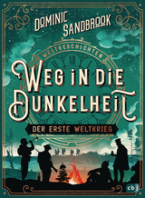 Weltgeschichte(n) - Weg in die Dunkelheit. Der Erste Weltkrieg - Dominic Sandbrook