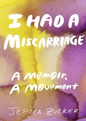 I Had A Miscarriage - Jessica Zucker