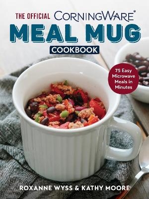 Official CorningWare Meal Mug Cookbook - Roxanne Wyss, Kathy Moore