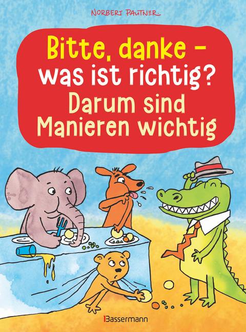 Bitte, danke - was ist richtig? - Darum sind Manieren wichtig (Bilderbuch) - Norbert Pautner