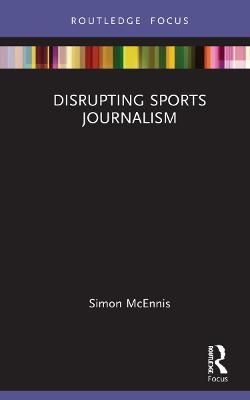 Disrupting Sports Journalism - Simon Mcennis