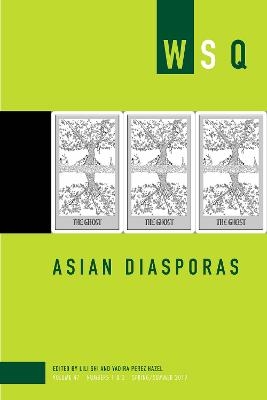 Asian Diasporas: Wsq Vol 47, Numbers 1 & 2 - Yadira Perez Hazel, Lili Shi