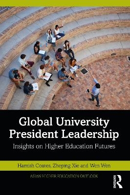 Global University President Leadership - Hamish Coates, Zheping Xie, Wen Wen