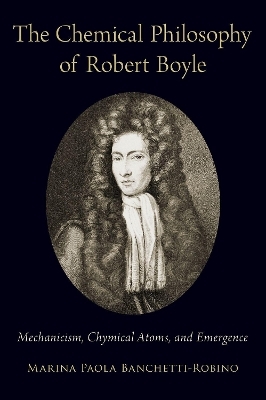 The Chemical Philosophy of Robert Boyle - Marina Paola Banchetti-Robino