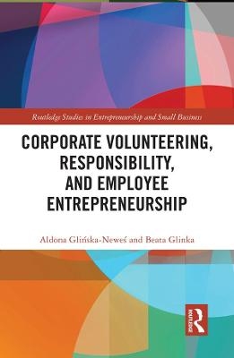 Corporate Volunteering, Responsibility, and Employee Entrepreneurship - Aldona Glińska-Neweś, Beata Glinka