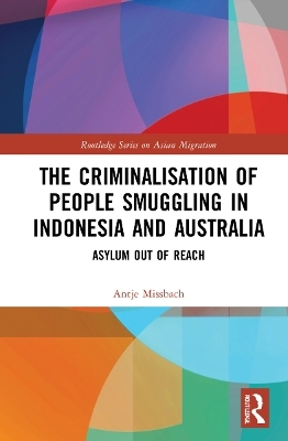 The Criminalisation of People Smuggling in Indonesia and Australia - Antje Missbach