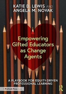 Empowering Gifted Educators as Change Agents - Katie D. Lewis, Angela M. Novak