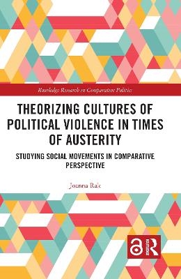 Theorizing Cultures of Political Violence in Times of Austerity - Joanna Rak