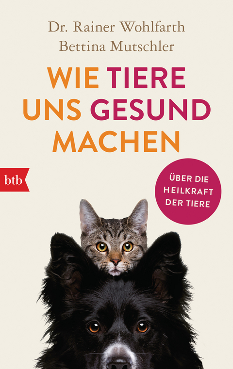 Wie Tiere uns gesund machen - Rainer Wohlfarth, Bettina Mutschler