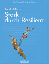 Das Übungsheft für gute Gefühle – Stark durch Resilienz - Filliozat, Isabelle