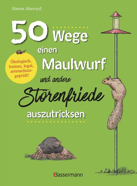 50 Wege, einen Maulwurf und andere Störenfriede auszutricksen. Ökologisch, human, legal, artenschutzgeprüft! - Simon Akeroyd