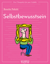 Das Übungsheft für gute Gefühle – Selbstbewusstsein - Poletti, Rosette