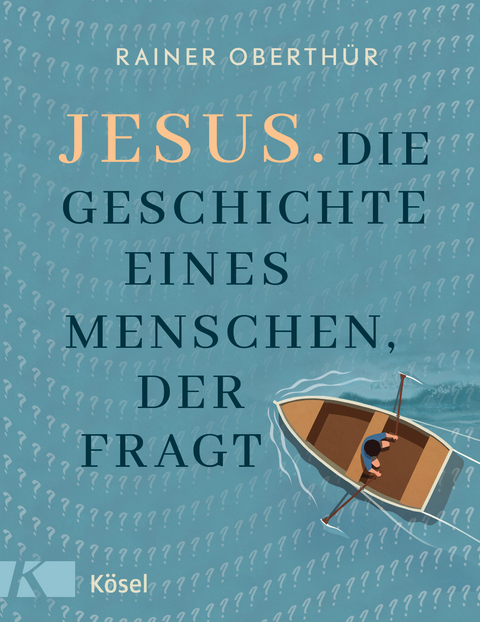 Jesus. Die Geschichte eines Menschen, der fragt - Rainer Oberthür