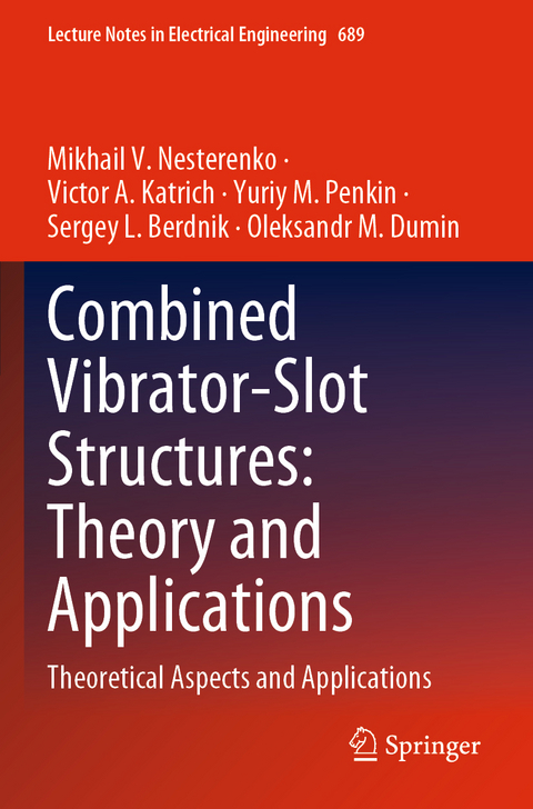 Combined Vibrator-Slot Structures: Theory and Applications - Mikhail V. Nesterenko, Victor A. Katrich, Yuriy M. Penkin, Sergey L. Berdnik, Oleksandr M. Dumin