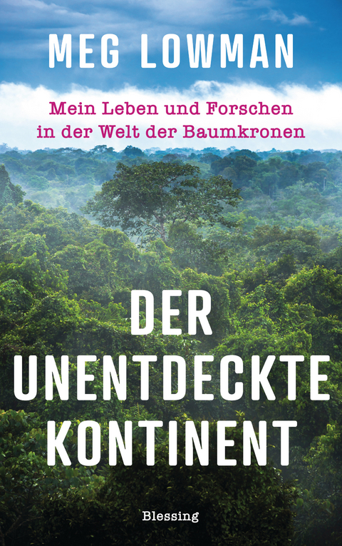 Der unentdeckte Kontinent - Meg Lowman