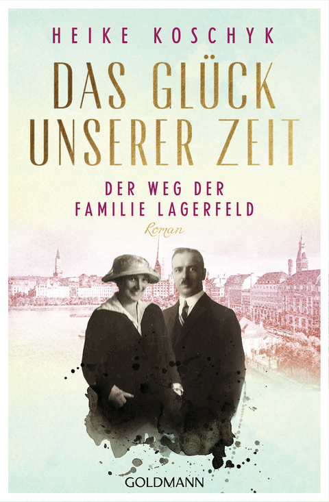 Das Glück unserer Zeit - der Weg der Familie Lagerfeld - Heike Koschyk