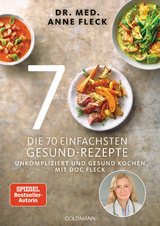 Die 70 einfachsten Gesund-Rezepte - Anne Fleck