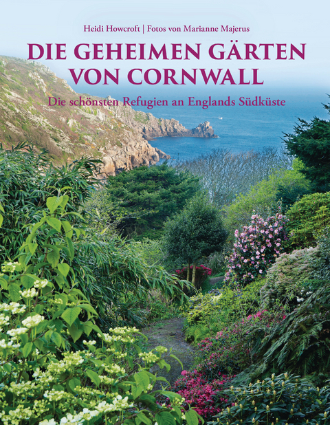 Die geheimen Gärten von Cornwall. Aktualisierte Sonderausgabe - Heidi Howcroft