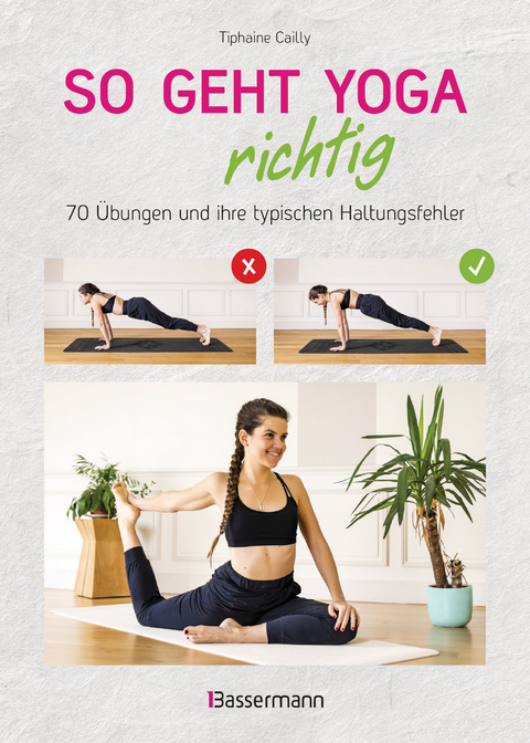 So geht Yoga richtig – 70 Übungen und ihre typischen Haltungsfehler. Von Beginn an sicher trainieren - Tiphaine Cailly