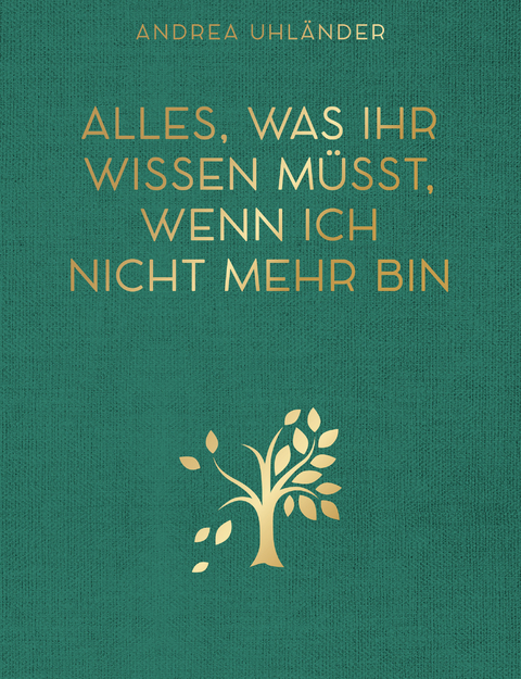 Alles, was ihr wissen müsst, wenn ich nicht mehr bin - Andrea Uhländer