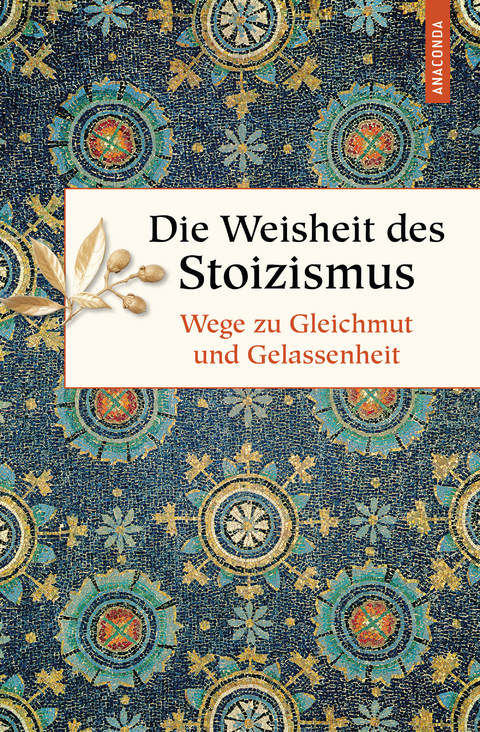 Die Weisheit des Stoizismus. Wege zu Gleichmut und Gelassenheit - 