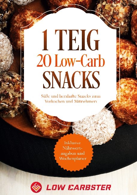 1 Teig 20 Low-Carb Snacks: Süße und herzhafte Snacks zum Vorkochen und Mitnehmen - Inklusive Nährwertangaben und Wochenplaner - Low Carbster