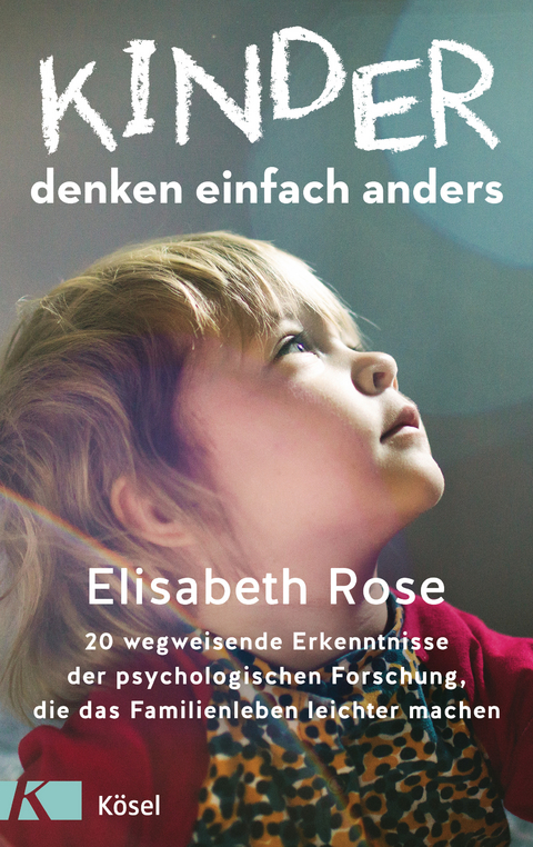 Kinder denken einfach anders - Elisabeth Rose