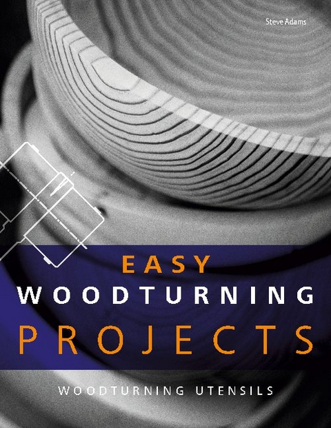 Easy Woodturning Projects - Steve Adams