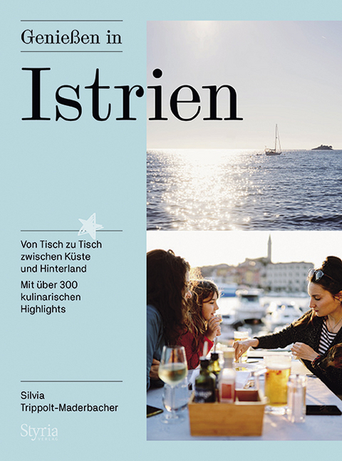 Genießen in Istrien - Silvia Trippolt-Maderbacher