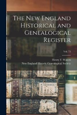 The New England Historical and Genealogical Register; vol. 73 - 