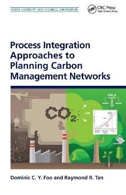 Process Integration Approaches to Planning Carbon Management Networks - Dominic C. Y. Foo, Raymond R. Tan