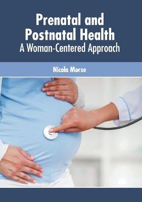 Prenatal and Postnatal Health: A Woman-Centered Approach - 