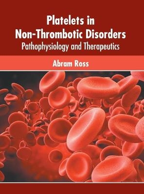 Platelets in Non-Thrombotic Disorders: Pathophysiology and Therapeutics - 