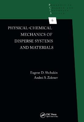 Physical-Chemical Mechanics of Disperse Systems and Materials - Eugene D. Shchukin, Andrei S. Zelenev