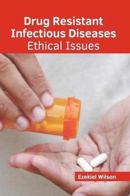 Drug Resistant Infectious Diseases: Ethical Issues - 