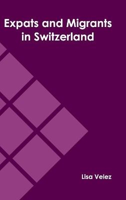 Expats and Migrants in Switzerland - 