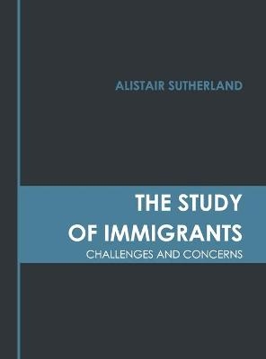 The Study of Immigrants: Challenges and Concerns - 