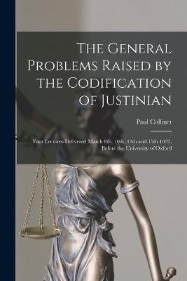 The General Problems Raised by the Codification of Justinian - Paul 1869-1938 Collinet