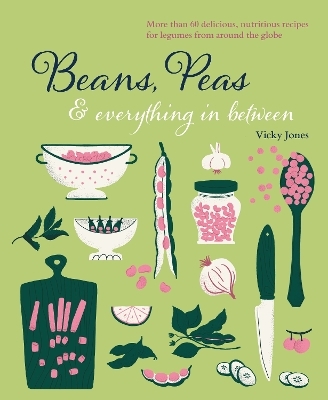 Beans, Peas & Everything In Between - Vicky Jones