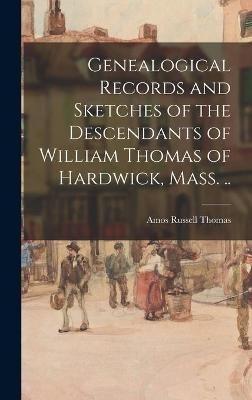 Genealogical Records and Sketches of the Descendants of William Thomas of Hardwick, Mass. .. - Amos Russell 1826-1892 Thomas